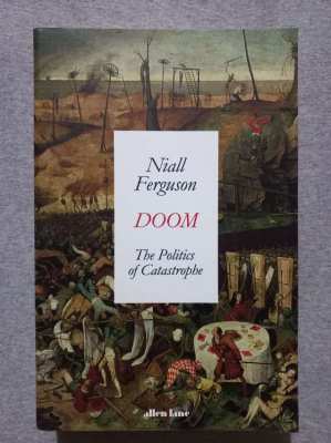 Niall Ferguson - DOOM; The Politics Of Catastrophe